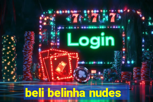 beli belinha nudes